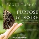 J. Scott Turner, Greg Tremblay - Purpose and Desire Lib/E: What Makes Something Alive and Why Modern Darwinism Has Failed to Explain It (Audio book)