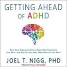Joel T. Nigg, Paul Costanzo - Getting Ahead of ADHD: What Next-Generation Science Says about Treatments That Work?and How You Can Make Them Work for Your Child (Audio book)