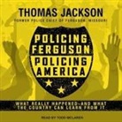 Thomas Jackson, Todd McLaren - Policing Ferguson, Policing America Lib/E: What Really Happened . . . and What the Country Can Learn from It (Audio book)
