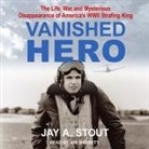 Jay A. Stout, Joe Barrett - Vanished Hero: The Life, War and Mysterious Disappearance of America's WWII Strafing King (Audio book)