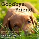 Gary Kowalski, Barry Abrams - Goodbye, Friend: Healing Wisdom for Anyone Who Has Ever Lost a Pet (Audiolibro)