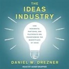 Daniel W. Drezner, Adam Grupper - The Ideas Industry: How Pessimists, Partisans, and Plutocrats Are Transforming the Marketplace of Ideas (Audio book)