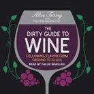 Alice Feiring, Callie Beaulieu - The Dirty Guide to Wine Lib/E: Following Flavor from Ground to Glass (Audio book)