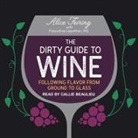 Alice Feiring, Callie Beaulieu - The Dirty Guide to Wine: Following Flavor from Ground to Glass (Audio book)