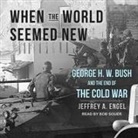 Jeffrey A. Engel, Bob Souer - When the World Seemed New Lib/E: George H. W. Bush and the End of the Cold War (Audio book)