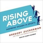 Gregory Zuckerman, Gabra Zackman - Rising Above Lib/E: Inspiring Women in Sports (Hörbuch)