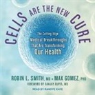 Max Gomez, Robin L. Smith - Cells Are the New Cure: The Cutting-Edge Medical Breakthroughs That Are Transforming Our Health (Audio book)