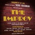 Budd Friedman, Johnny Heller - The Improv: An Oral History of the Comedy Club That Revolutionized Stand-Up (Audio book)