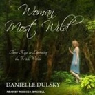 Danielle Dulsky, Rebecca Mitchell - Woman Most Wild Lib/E: Three Keys to Liberating the Witch Within (Audiolibro)
