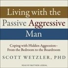 Matthew Josdal - Living with the Passive-Aggressive Man: Coping with Hidden Aggression - From the Bedroom to the Boardroom (Audio book)