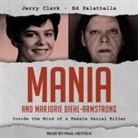 Jerry Clark, Ed Palattella, Paul Heitsch - Mania and Marjorie Diehl-Armstrong: Inside the Mind of a Female Serial Killer (Audio book)