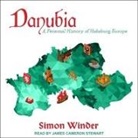 Simon Winder, James Cameron Stewart - Danubia Lib/E: A Personal History of Habsburg Europe (Audio book)