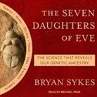 Bryan Sykes, Michael Page - The Seven Daughters of Eve Lib/E: The Science That Reveals Our Genetic Ancestry (Audio book)