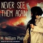 M. William Phelps, Keith Sellon-Wright - Never See Them Again Lib/E (Audio book)