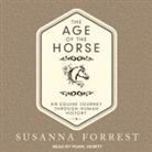 Susanna Forrest, Pearl Hewitt - The Age of the Horse Lib/E: An Equine Journey Through Human History (Audio book)