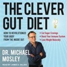 Michael Mosley, James A. Gillies - The Clever Gut Diet: How to Revolutionize Your Body from the Inside Out (Audio book)