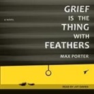 Max Porter, Jot Davies - Grief Is the Thing with Feathers Lib/E (Audio book)