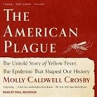 Molly Caldwell Crosby, Paul Woodson - The American Plague: The Untold Story of Yellow Fever, the Epidemic That Shaped Our History (Audio book)