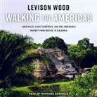 Levison Wood, Barnaby Edwards - Walking the Americas Lib/E: 1,800 Miles, Eight Countries, and One Incredible Journey from Mexico to Colombia (Audio book)