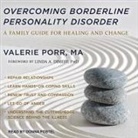 Valerie Porr, Donna Postel - Overcoming Borderline Personality Disorder: A Family Guide for Healing and Change (Audio book)