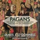 James J. O'Donnell, David Drummond - Pagans Lib/E: The End of Traditional Religion and the Rise of Christianity (Audio book)