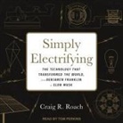 Craig R. Roach, Tom Perkins - Simply Electrifying: The Technology That Transformed the World, from Benjamin Franklin to Elon Musk (Audio book)