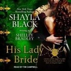 Shayla Black, Shelley Bradley, Tim Campbell - His Lady Bride (Audio book)