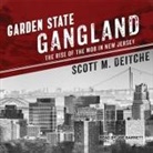 Scott M. Deitche, Joe Barrett - Garden State Gangland Lib/E: The Rise of the Mob in New Jersey (Hörbuch)