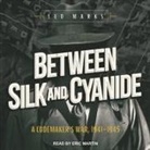 Leo Marks, Eric Martin - Between Silk and Cyanide: A Codemaker's War, 1941-1945 (Audio book)