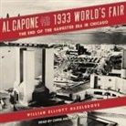 William Elliott Hazelgrove, Chris Andrew Ciulla - Al Capone and the 1933 World's Fair: The End of the Gangster Era in Chicago (Audio book)