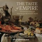 Lizzie Collingham, Jennifer M. Dixon - The Taste of Empire Lib/E: How Britain's Quest for Food Shaped the Modern World (Audio book)