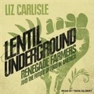Liz Carlisle, Tavia Gilbert - Lentil Underground Lib/E: Renegade Farmers and the Future of Food in America (Audio book)