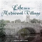 Frances Gies, Joseph Gies, Anne Flosnik - Life in a Medieval Village (Audio book)