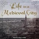 Frances Gies, Joseph Gies, Anne Flosnik - Life in a Medieval City Lib/E (Audio book)