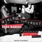 Sara Marcus, Julie McKay - Girls to the Front Lib/E: The True Story of the Riot Grrrl Revolution (Audio book)