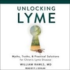 William Rawls, P. J. Ochlan - Unlocking Lyme Lib/E: Myths, Truths, and Practical Solutions for Chronic Lyme Disease (Hörbuch)