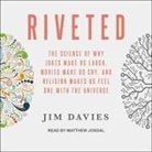 Jim Davies, Matthew Josdal - Riveted: The Science of Why Jokes Make Us Laugh, Movies Make Us Cry, and Religion Makes Us Feel One with the Universe (Audio book)