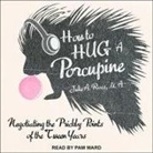 Julia Ross, Julie A. Ross, Pam Ward - How to Hug a Porcupine: Negotiating the Prickly Points of the Tween Years (Audio book)