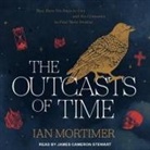 Ian Mortimer, James Cameron Stewart - The Outcasts of Time Lib/E (Hörbuch)