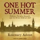 Rosemary Ashton, Corrie James - One Hot Summer: Dickens, Darwin, Disraeli, and the Great Stink of 1858 (Audio book)