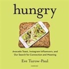 Eve Turow-Paul, Taylor Meskimen - Hungry Lib/E: Avocado Toast, Instagram Influencers, and Our Search for Connection and Meaning (Audio book)