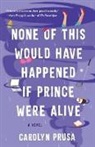 Carolyn Prusa, Carolyn Prusa - None of This Would Have Happened If Prince Were Alive