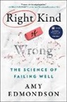 Amy C Edmondson, Amy C Edmondson, Amy C. Edmondson - Right Kind of Wrong: The Science of Failing Well