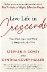 Stephen R Covey, Stephen R. Covey, Stephen R./ Haller Covey, Cynthia Covey Haller, Cynthia Covey Haller - Live Life in Crescendo