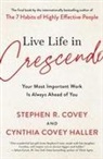 Stephen R Covey, Stephen R. Covey, Stephen R./ Haller Covey, Cynthia Covey Haller, Cynthia Covey Haller - Live Life in Crescendo