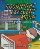 Burton Ong, Ong Burton - Goodnight Crescent Moon: A Singapore Bedtime Book For Children