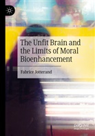 Fabrice Jotterand - The Unfit Brain and the Limits of Moral Bioenhancement