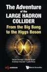 Andreas Hoecker, Claude Guyot, Daniel Denegri, Claude Guyot Andreas Ho Daniel Denegri, Daniel Denegri, Claude Guyot... - Adventure Of The Large Hadron Collider, The: From The Big Bang To The Higgs Boson