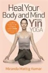 Miranda Mattig Kumar - Heal Your Body and Mind with Yin Yoga