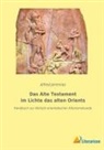 Alfred Jeremias - Das Alte Testament im Lichte das alten Orients
